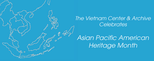 The Vietnam Center and Sam Johnson Vietnam Archive Celebrates Asian Pacific American Heritage Month
